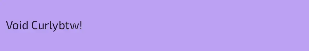 Void Curlybtw!